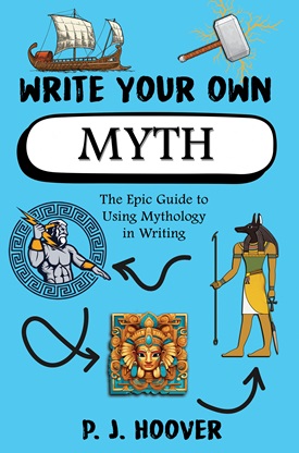 WRITE YOUR OWN MYTH by P. J. Hoover WRITE YOUR OWN MYTH